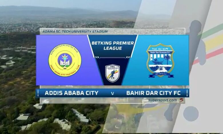 Ethiopian Premier League |  Addis Ababa City v Bahirdar Ketema | Highlights